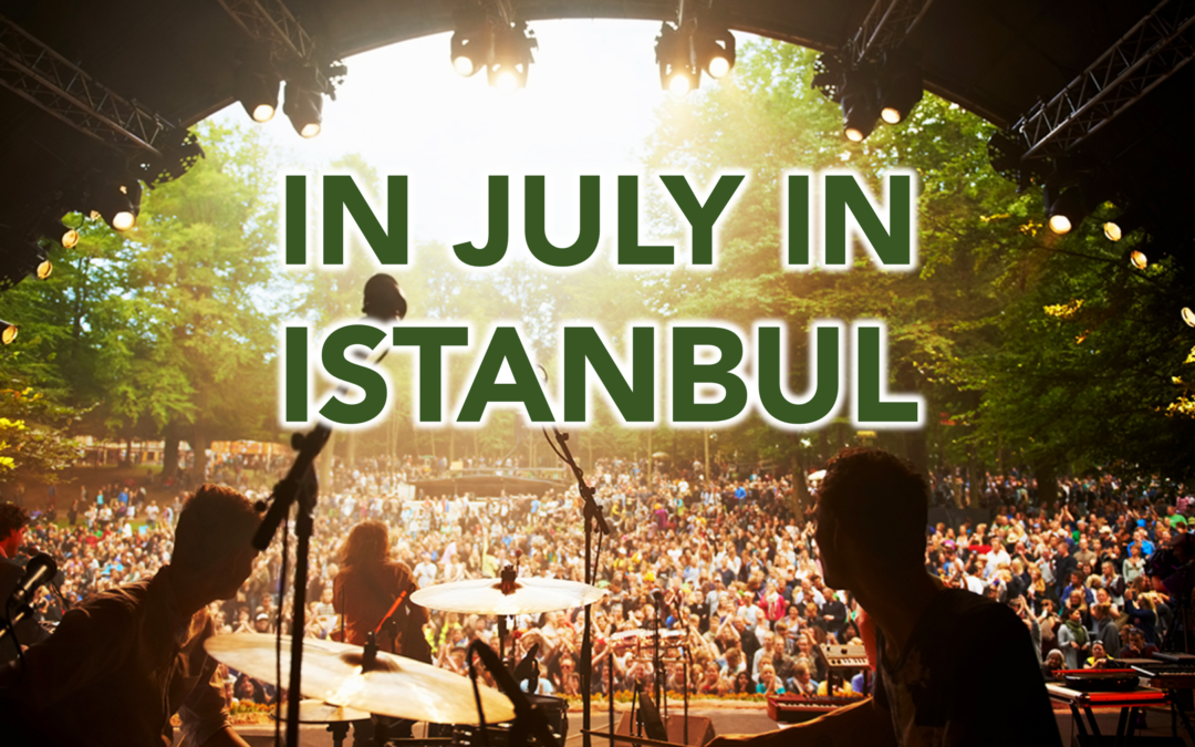 IN JULY IN ISTANBUL